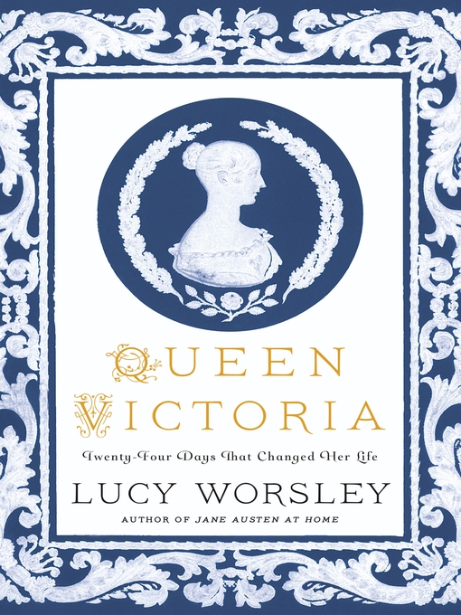Title details for Queen Victoria - Twenty-Four Days That Changed Her Life by Lucy Worsley - Wait list